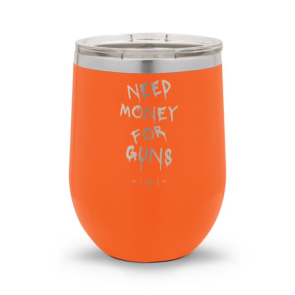 Need Money For Guns | Laser Etched 12oz Stemless Wine Cup