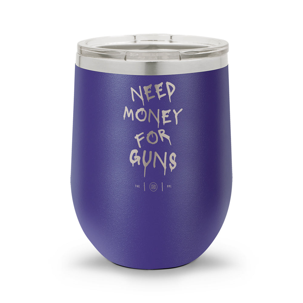 Need Money For Guns | Laser Etched 12oz Stemless Wine Cup