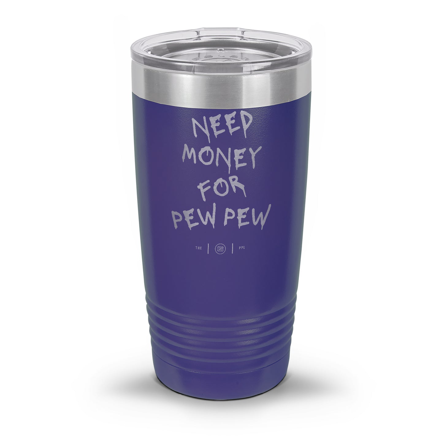 Need Money For Pew Pew Laser Etched 30oz/20oz Tumbler