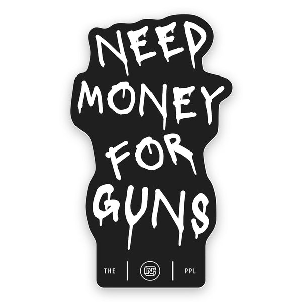 Need Money For Guns Sticker