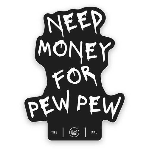 Need Money For Pew Pew Sticker