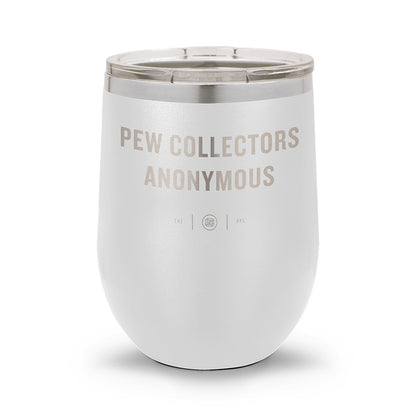 Pew Collectors Anonymous | Laser Etched 12oz Stemless Wine Cup