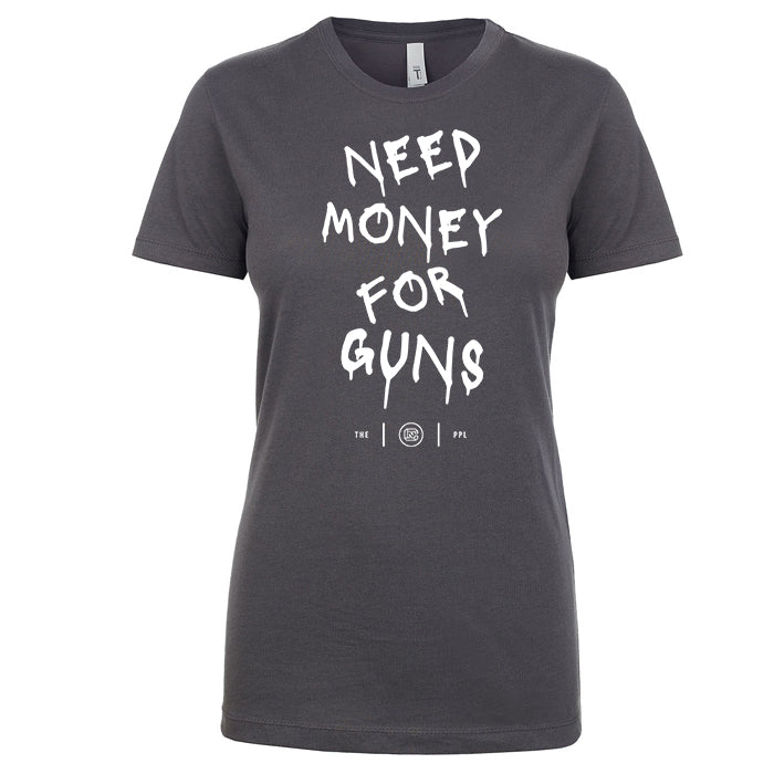 Need Money For Guns Women's Shirt