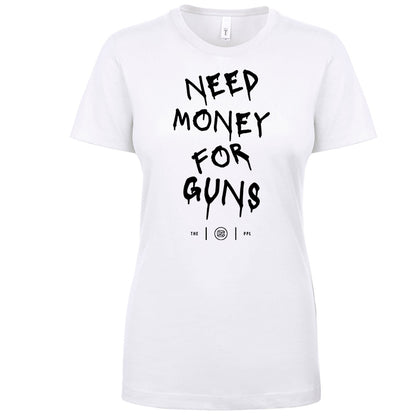 Need Money For Guns Women's Shirt