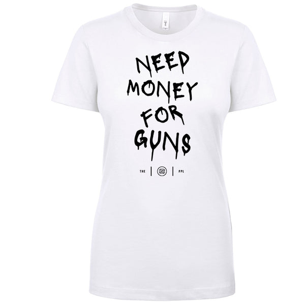Need Money For Guns Women's Shirt