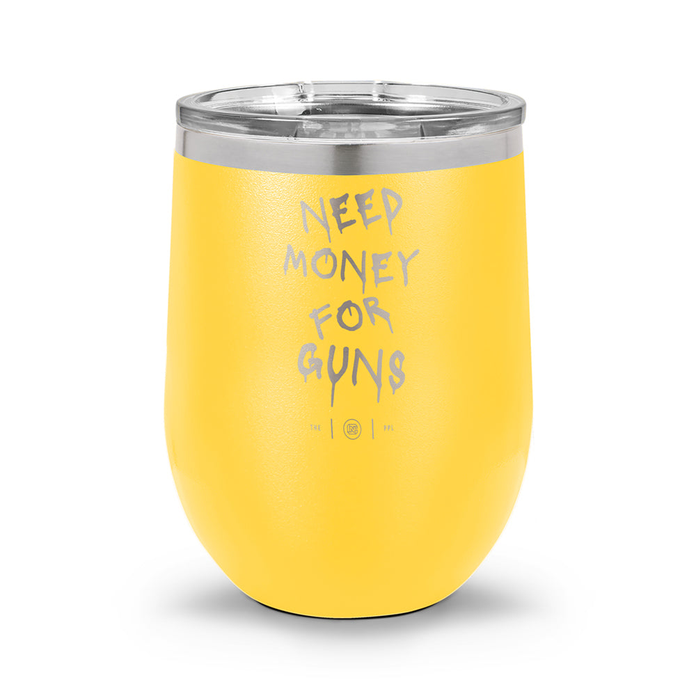 Need Money For Guns | Laser Etched 12oz Stemless Wine Cup