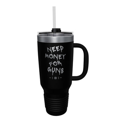 Need Money For Guns Laser Etched 40oz Tumbler, Vacuum Insulated, With Handle & Straw