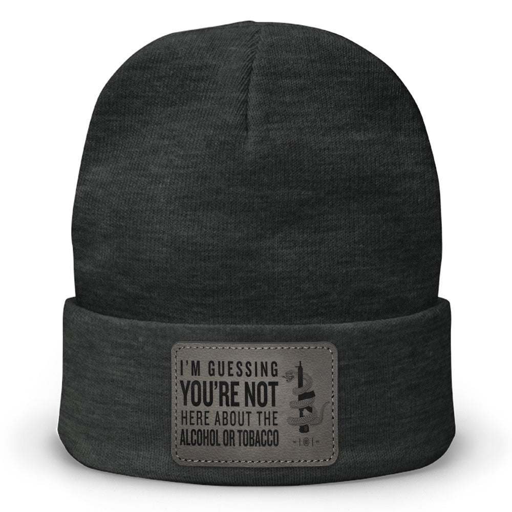 You're Not Here For The Alcohol Or Tobacco ATF Leather Patch Beanie