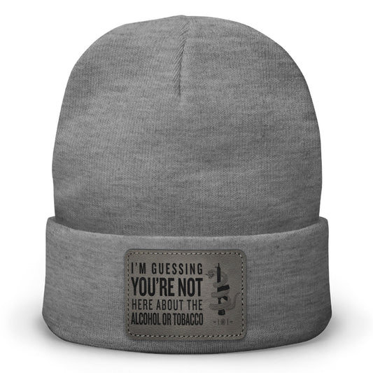 You're Not Here For The Alcohol Or Tobacco ATF Leather Patch Beanie