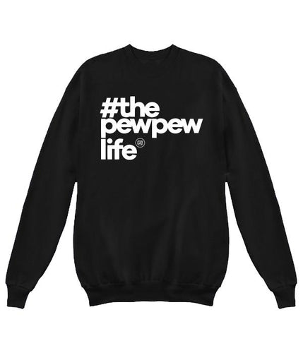 #ThePewPewLife Crewneck