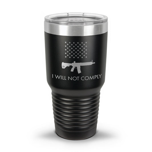 I Will NOT Comply with AR-15 Ban Laser Etched 30oz/20oz Tumbler