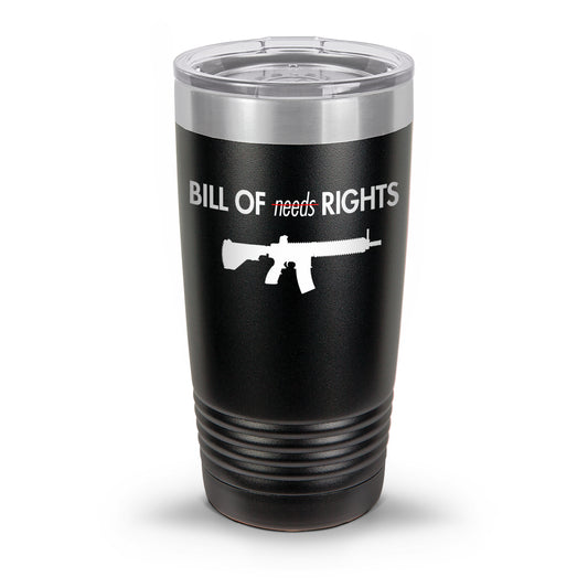 Bill of Rights NOT Bill of Needs AR UV Tumbler