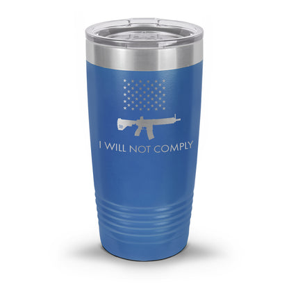 I Will NOT Comply with AR-15 Ban Laser Etched 30oz/20oz Tumbler