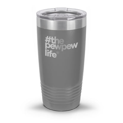 #ThePewPewLife Laser Etched 30oz/20oz Tumbler