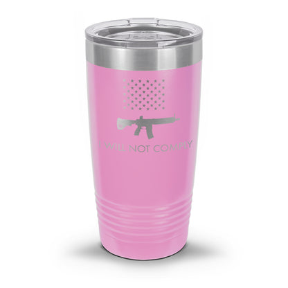 I Will NOT Comply with AR-15 Ban Laser Etched 30oz/20oz Tumbler