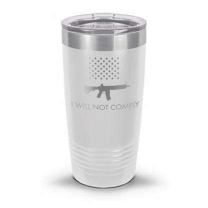 I Will NOT Comply with AR-15 Ban Laser Etched 30oz/20oz Tumbler