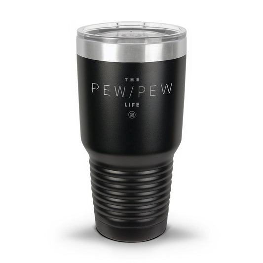 Pew Pew Life Laser Etched 30oz/20oz Tumbler