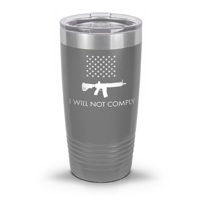 I Will NOT Comply with AR-15 Ban Laser Etched 30oz/20oz Tumbler