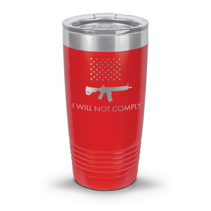 I Will NOT Comply with AR-15 Ban Laser Etched 30oz/20oz Tumbler