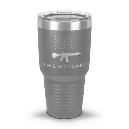 I Will NOT Comply with AR-15 Ban Laser Etched 30oz/20oz Tumbler