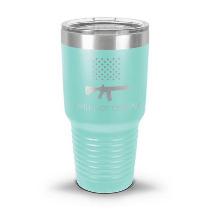 I Will NOT Comply with AR-15 Ban Laser Etched 30oz/20oz Tumbler