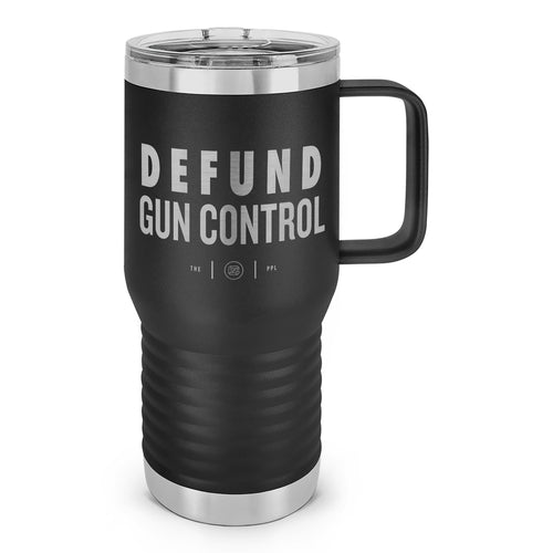 Defund Gun Control Laser Etched 20oz Travel Mug
