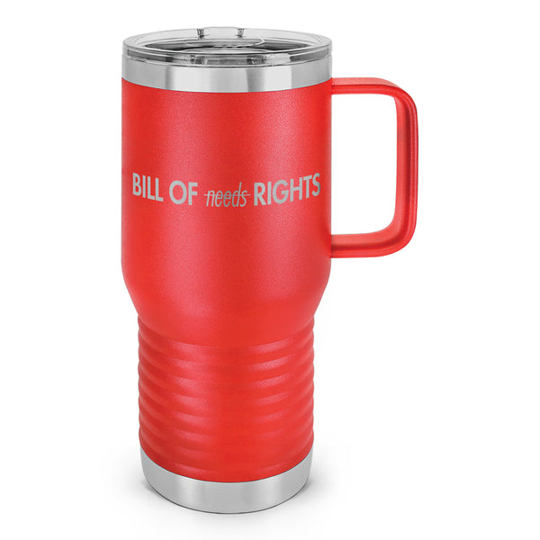 Bill of Rights NOT Bill of Needs Laser Etched 20oz Travel Mug