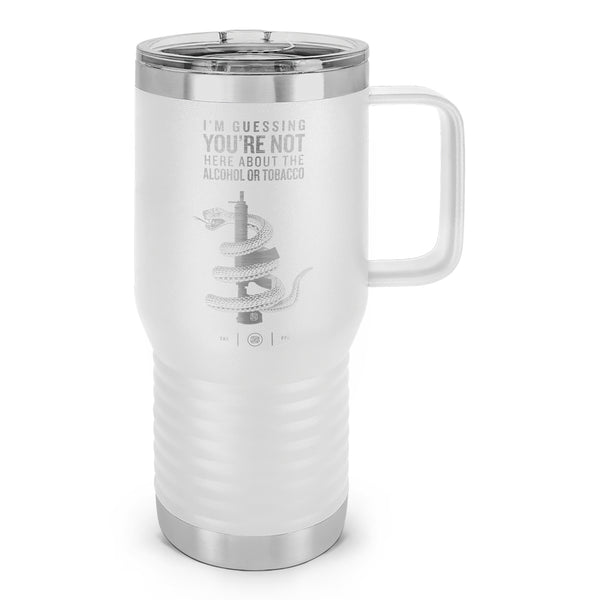 You're Not Here For The Alcohol Or Tobacco ATF Laser Etched 20oz Travel Mug