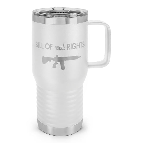 Bill of Rights NOT Bill of Needs AR Laser Etched 20oz Travel Mug