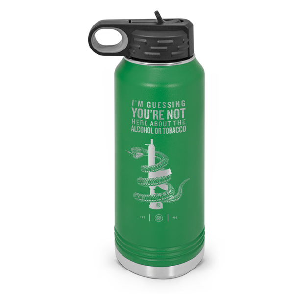 You're Not Here For The Alcohol Or Tobacco ATF Double Wall Insulated Water Bottle