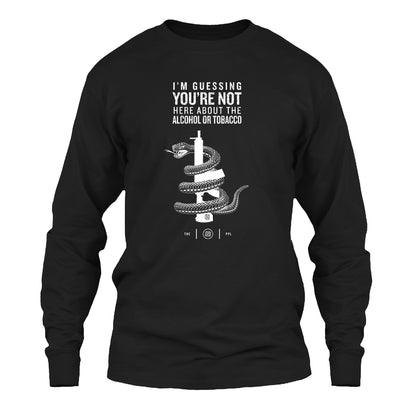 You're Not Here For The Alcohol Or Tobacco ATF Long Sleeve