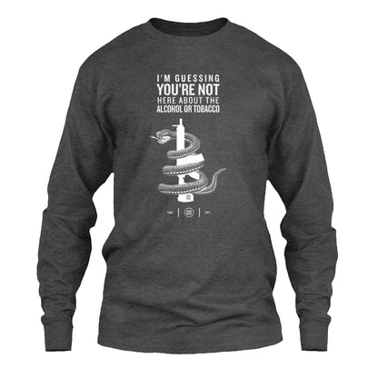 You're Not Here For The Alcohol Or Tobacco ATF Long Sleeve