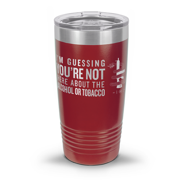 You're Not Here For The Alcohol Or Tobacco ATF 30oz/20oz Laser Etched Tumbler