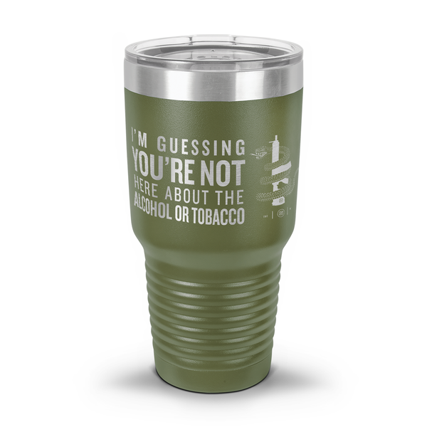 You're Not Here For The Alcohol Or Tobacco ATF 30oz/20oz Laser Etched Tumbler