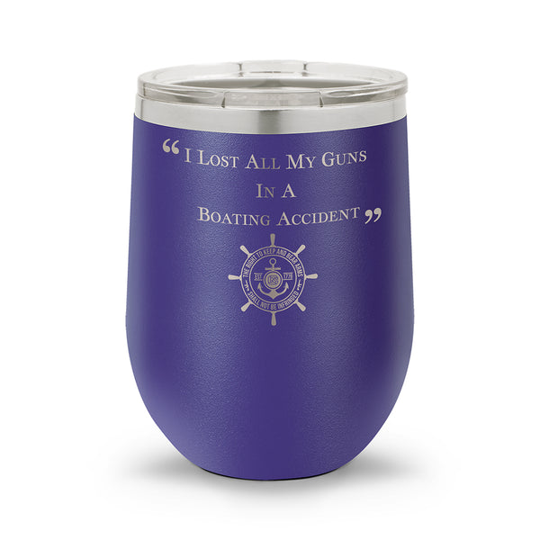 I Lost ALL My Guns in a Boating Accident | 12oz Stemless Wine Cup