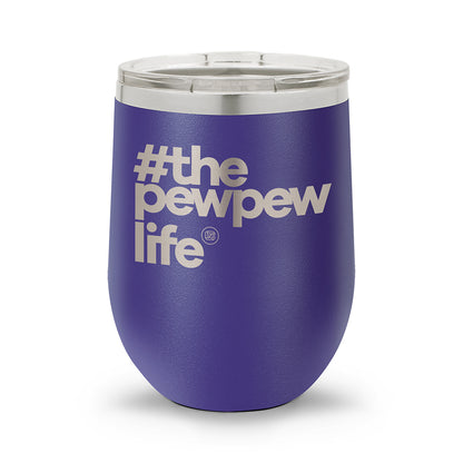 #ThePewPewLife | 12oz Stemless Wine Cup