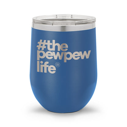 #ThePewPewLife | 12oz Stemless Wine Cup