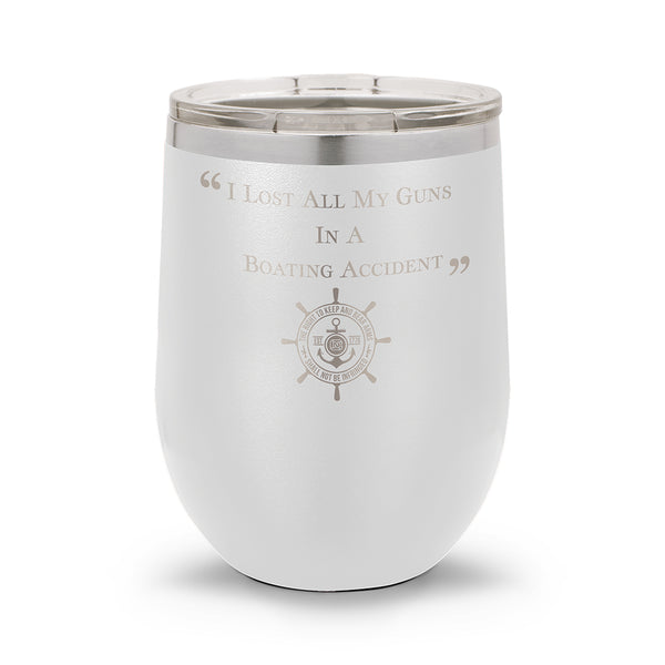I Lost ALL My Guns in a Boating Accident | 12oz Stemless Wine Cup
