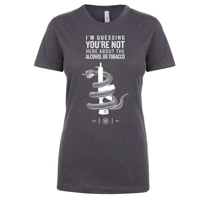 You're Not Here For The Alcohol Or Tobacco ATF Women's Shirt