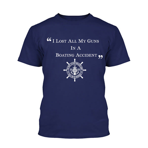 I Lost ALL My Guns in a Boating Accident Shirt